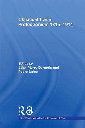 Classical Trade Protectionism 1815-1914