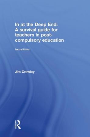 In at the Deep End: A Survival Guide for Teachers in Post-Compulsory Education