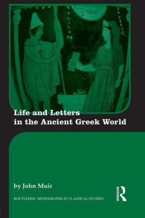 Life and Letters in the Ancient Greek World