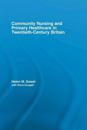 Community Nursing and Primary Healthcare in Twentieth-Century Britain