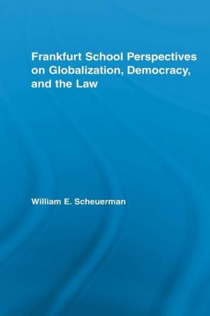 Frankfurt School Perspectives on Globalization Democracy and the Law