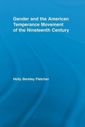 Gender and the American Temperance Movement of the Nineteenth Century