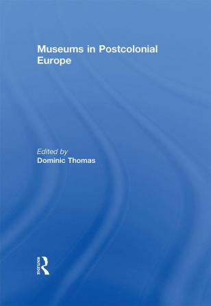 Museums in Postcolonial Europe