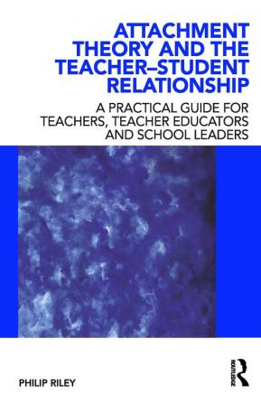 Attachment Theory and the Teacher-Student Relationship