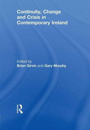 Continuity Change and Crisis in Contemporary Ireland