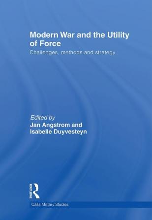 Modern War and the Utility of Force