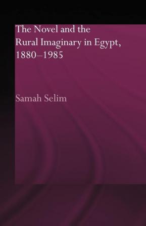 Novel and the Rural Imaginary in Egypt 1880-1985