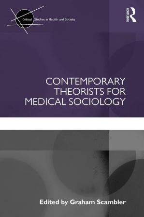 Contemporary Theorists for Medical Sociology