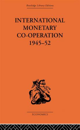 International Monetary Co-operation 1945-52