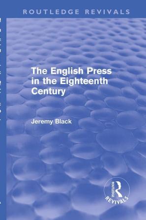 English Press in the Eighteenth Century (Routledge Revivals)