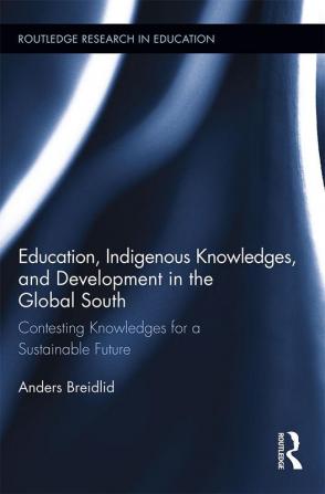 Education Indigenous Knowledges and Development in the Global South