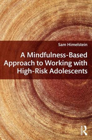 Mindfulness-Based Approach to Working with High-Risk Adolescents