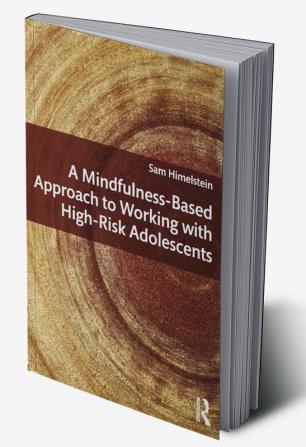 Mindfulness-Based Approach to Working with High-Risk Adolescents