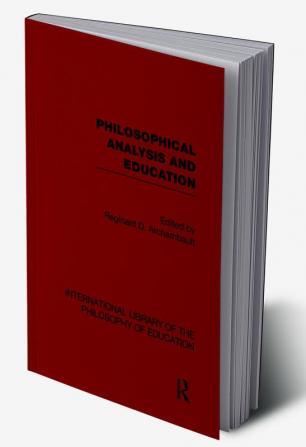 Philosophical Analysis and Education (International Library of the Philosophy of Education Volume 1)