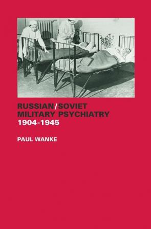 Russian/Soviet Military Psychiatry 1904-1945