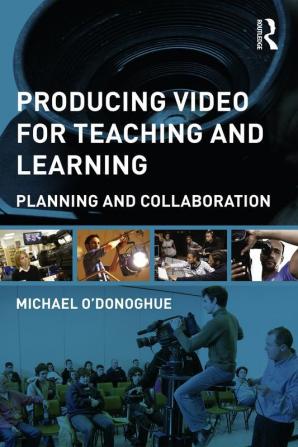 Producing Video For Teaching and Learning