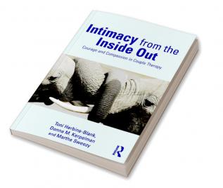 INTIMACY FROM THE INSIDE OUT COURAGE AND COMPASSION IN COUPLE THERAPY (PB 2016)