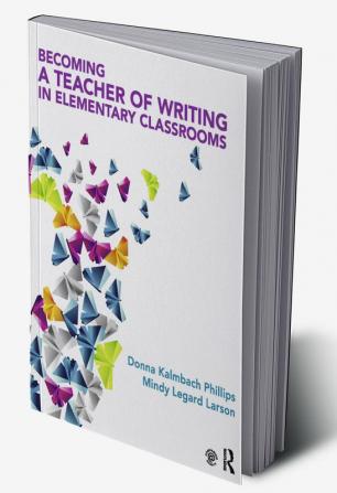 Becoming a Teacher of Writing in Elementary Classrooms