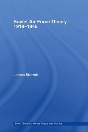 Soviet Air Force Theory 1918-1945