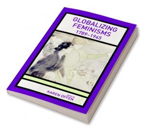 Globalizing Feminisms 1789- 1945