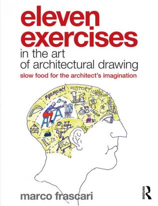 Eleven Exercises in the Art of Architectural Drawing