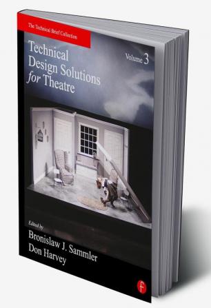 Technical Design Solutions for Theatre Volume 3