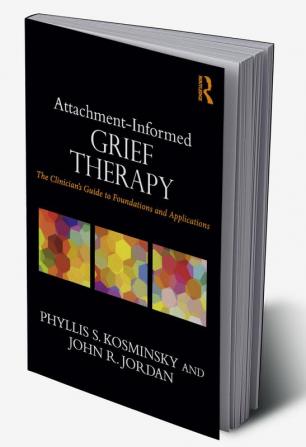 ATTACHMENT INFORMED GRIEF THERAPY THE CLINICIANS GUIDE TO FOUNDATIONS AND APPLICATIONS (PB 2016)