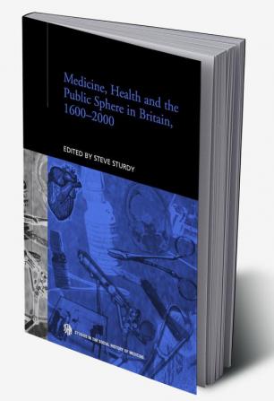 Medicine Health and the Public Sphere in Britain 1600-2000