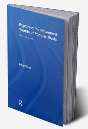 Exploring the Networked Worlds of Popular Music