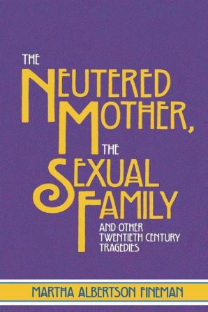 Neutered Mother The Sexual Family and Other Twentieth Century Tragedies