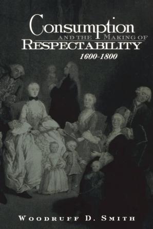 Consumption and the Making of Respectability 1600-1800