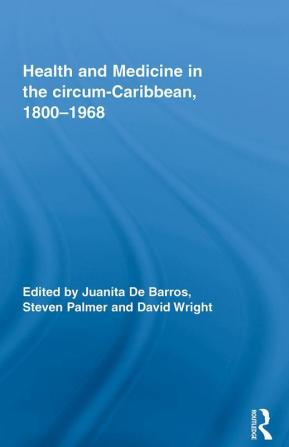 Health and Medicine in the circum-Caribbean 1800-1968