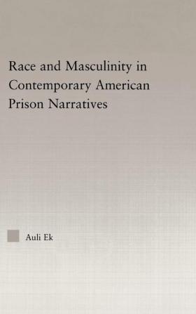 Race and Masculinity in Contemporary American Prison Novels