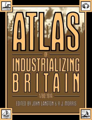 Atlas of Industrializing Britain 1780-1914