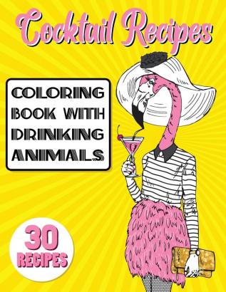 Cocktail Recipes Coloring Book With Drinking Animals: Mixed Drinks Recipe Book. Easy Cocktails Recipes