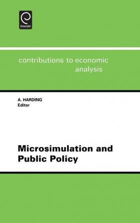 Microsimulation and Public Policy: Selected Papers from the IARIW Special Conference on Microsimulation and Public Policy Held in Canberra ... 232 (Contributions to Economic Analysis)