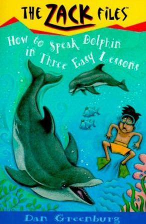 Zack Files 11: How to Speak to Dolphins in Three Easy Lessons