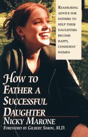 How to Father a Successful Daughter: 6 Vital Ingredients