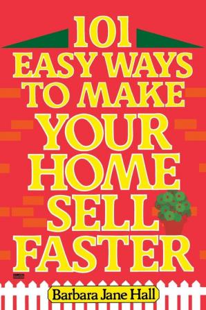 101 Easy Ways to Make Your Home Sell Faster