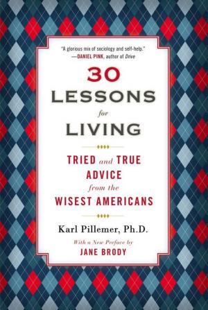 30 Lessons for Living Tried and True Advice from the Wisest Americans