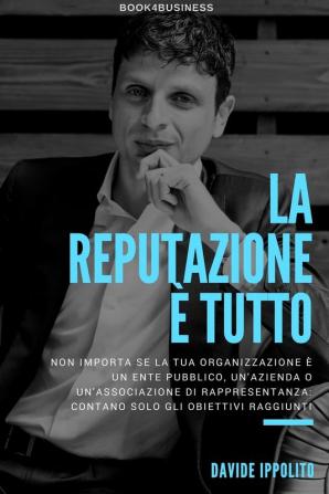 La reputazione è tutto: I segreti di Marketing Reputation per aziende politica ed enti.