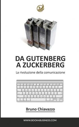 Da Gutenberg A Zuckerberg: La rivoluzione della comunicazione ai tempi del web