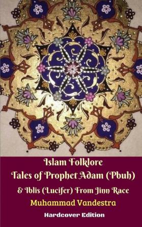 Islam Folklore Tales of Prophet Adam (Pbuh) and Iblis (Lucifer) From Jinn Race Hardcover Edition