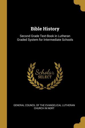 Bible History: Second Grade Text-Book in Lutheran Graded System for Intermediate Schools