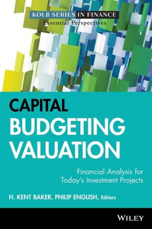 Capital Budgeting Valuation - Financial Analysis for Today's Investment Projects: 13 (Robert W. Kolb Series)