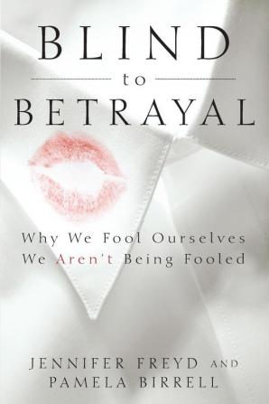 Blind to Betrayal: Why We Fool Ourselves We Aren′t Being Fooled