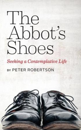 The Abbot's Shoes: Seeking a Contemplative Life