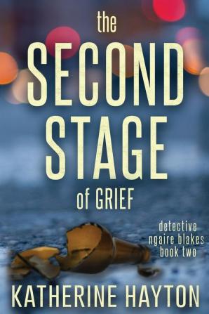 The Second Stage of Grief: 2 (Ngaire Blakes Mystery)