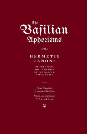 The Basilian Aphorisms: Or the Hermetic Canons of the Spirit Soul and Body of the Major and Minor World