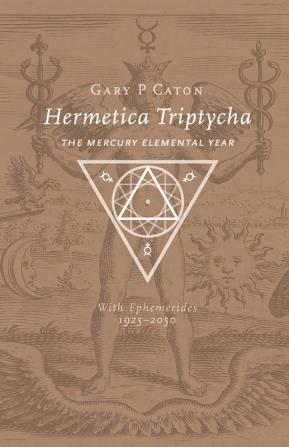 Hermetica Triptycha: The Mercury Elemental Year with Ephemerides 1925-2050